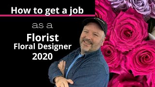 How to get a job - As a Florist or Floral Designer - 2020