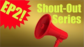 Shout Out Series Ep 2!