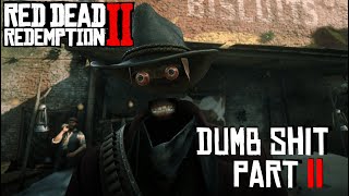 Dumb Shit Part 2 - Red Dead Redemption 2