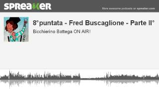 8°puntata - Fred Buscaglione - Parte II° (creato con Spreaker)