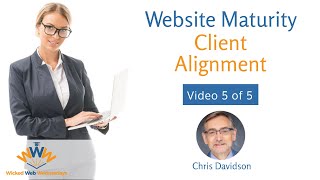 Website Maturity: Client Alignment | Website Client Alignment & Effectiveness [5/5 videos]