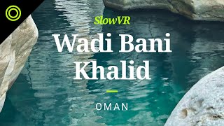 Take a Break by a Secluded Wadi Pool - Wadi Bani Khalid, Oman [Slow VR 360° Video & Sound]