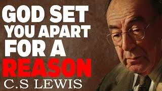 Chosen Ones: There is NOTHING Wrong With You - YOU are SET APART! 🙏 | C.S Lewis