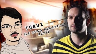 TuGuX ile CS:GO REKABETÇİ Keyfi