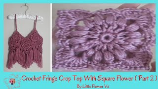 CROCHET SQUARE FLOWER CROP TOP WITH FRINGE ( Part 2 ) By Little Flower Handmade Va