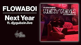 Flowaboi - Next Year feat. Djygubzin.live | Official Audio