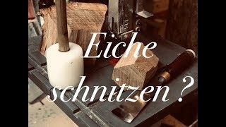 Ist Eiche ein Schntizholz? 🤔 : Hartholz SchnitzTIPPS 👏 : Eiche einfach schnitzen 👍