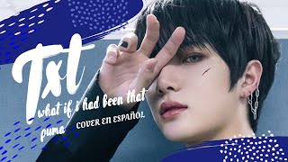 TXT - 'What If I Had Been That Puma' (Cover en español) MNA