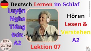 Hörverstehen || CHẮC CHẮN Nghe Hiểu TIẾNG ĐỨC || Luyện Nghe Tiếng Đức A2 Lektion 07.