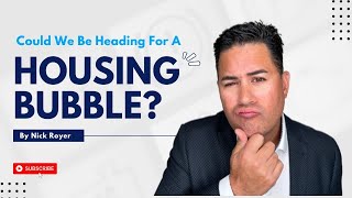 Could We Be Heading For A Housing Bubble?