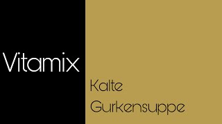 Vitamix - kalte Gurkensuppe