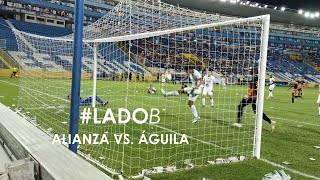 #LadoB: Alianza F.C. vs. C.D. Águila - Clausura 2020