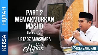 PART 2  - MEMAKMURKAN MASJID  | USTADZ AMASWARA | KERSA HIJRAH