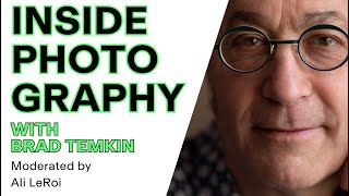 Inside Photography with Brad Temkin. Moderated by Ali LeRoi