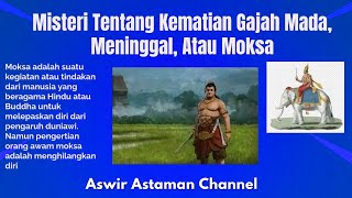 Misteri  Kematian Gajah Mada, Meninggal, Atau Moksa?