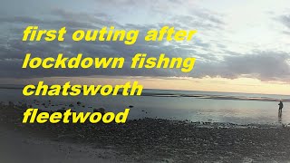 first outing after lockdown fishing chatsworth aveneuw fleetwood low water