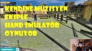 Kendine Müzisyen EKİP İle Hand Simulator Oynuyor