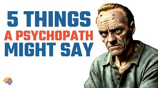 5 Things a Psychopath Might Say