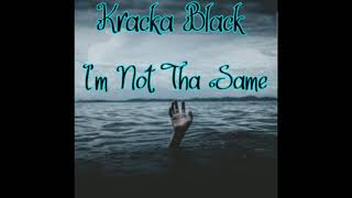 Kracka Black - I'm Not Tha Same