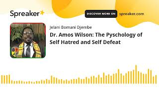 Dr. Amos Wilson: The Pyschology of Self Hatred and Self Defeat