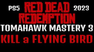 RDR1 TOMAHAWK MASTERY 3 KILL a FLYING BIRD with a TOMAHAWK without DEAD EYE EASY guide PS5 PS4