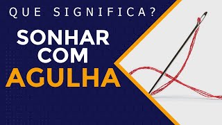 o que é sonhar com agulha?