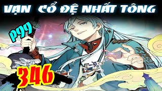 ✔P99 Chap 346 | Tông Môn Bựa Nhất Lịch Sử - Vạn Cổ Tối Cường Tông✔