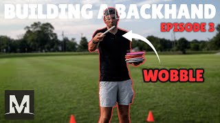 NO WOBBLE! | Building a Backhand | Episode 3