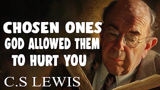 STOP WORRYING! Chosen Ones, God Allowed Them To Manifest U Into Their Life & Hurt U | C.S. Lewis