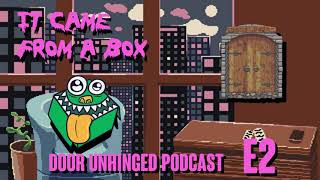 Door Unhinged Podcast Episode 2: It Came From A Box