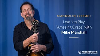 Bluegrass Mandolin Lesson: Learn to Play "Amazing Grace" with Mike Marshall || ArtistWorks