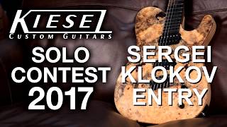 Kiesel Guitars Solo Contest 2017 - Sergei Klokov - #kieselsolocontest2017