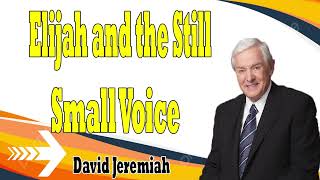 Elijah and the Still Small Voice   Dr  David Jeremiah 2024  I Kings 19 9 18