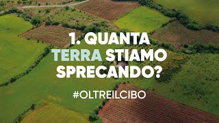 #OLTREILCIBO Ep.1 - QUANTA TERRA STIAMO SPRECANDO?