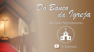 SÃO JOÃO NEPOMUCENO - DO BANCO DA IGREJA #70 - OS PALOTINOS