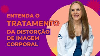 Como é o TRATAMENTO de distúrbios de imagem corporal? | Dra Bianca Thurm