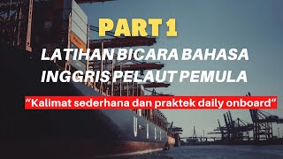 Part 1 ：LATIHAN BICARA BAHASA INGGRIS DIKAPAL DARI NOL (PELAUT Pemula)