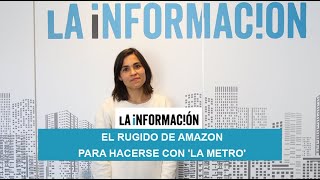 El rugido de Amazon para hacerse con 'la Metro'