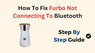 How To Fix Furbo Not Connecting To Bluetooth