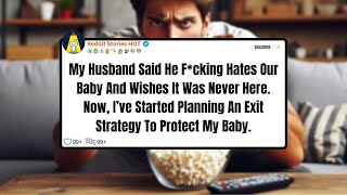 My Husband Said He F*cking Hates Our Baby And Wishes It Was Never Here. Now, I..| Reddit Stories HOT