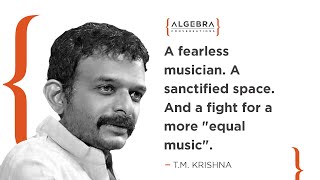 A fearless musician. A sanctified space. And a fight for a more "equal music" | T.M. Krishna