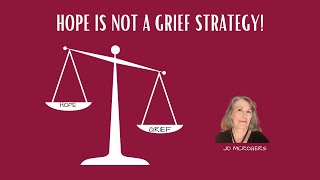 Hope Alone is Not a Grief Strategy! #grief @grieftherapist