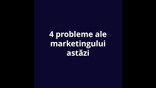 4 probleme ale marketingului astăzi