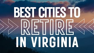 Best Cities in Virginia to Retire | Retiring in Virginia | Best States to Retire In