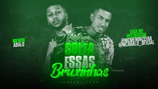 MC MENOR E ABALO - SOLTA ESSAS BRUXINHAS ( MC MENOR MENORZEIRA )