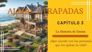 CAPÍTULO 3 LA HISTORIA DE EMMA / ALMAS ATRAPADAS / MARIE JOHANNE CROTEAU