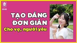 Cách tạo dáng cho vợ, người yêu khi chụp ảnh cực đơn giản - Máy ảnh cũ Hà Nội