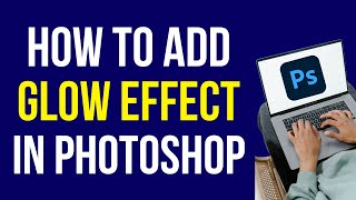 How to Add Glow Effect in Photoshop in 2022