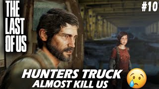 HUNTERS TRUCK ALMOST KILL US 😭 | THE LAST OF US PART 1 | PC FULL GAMEPLAY # 10