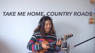 Take Me Home, Country Roads | Ukulele Cover (lyrics)